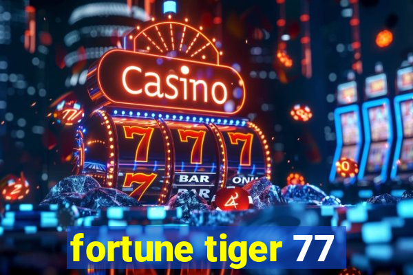 fortune tiger 77